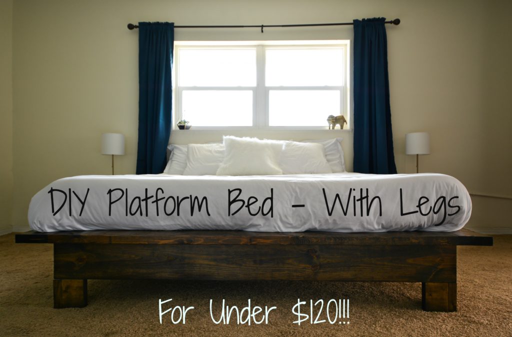 How to Build a Platform Bed With Legs - For Less than $120 ...